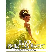 Black Princess Magic Coloring Book: Charm of Magical Melanin Fairytale Coloring Pages Majestic African-American Princesses Illustrations for All Ages Relaxation & Inspiration