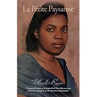 La Petite Paysanne: Comment la semence de la parole de Dieu dans un coeur obéissant a changé la vie de toute une communaute. (French Edition)