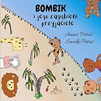 Bombik i jego zagubieni przyjaciele: Krótka, przygodowa bajka na dobranoc dla dzieci w każdym wieku (Polish Edition)