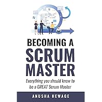 Becoming A Great Scrum Master: Everything you need know to be a great scrum master Becoming A Great Scrum Master: Everything you need know to be a great scrum master Paperback