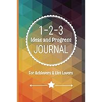 1-2-3 Ideas and Progress Journal: For Achievers & List Lovers (A 3-month journal for people who don't love journaling)