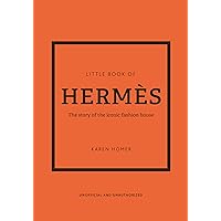 The Little Book of Hermès: The Story of the Iconic Fashion House (Little Books of Fashion, 14) The Little Book of Hermès: The Story of the Iconic Fashion House (Little Books of Fashion, 14) Hardcover