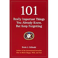 101 Really Important Things You Already Know, But Keep Forgetting 101 Really Important Things You Already Know, But Keep Forgetting Kindle Paperback