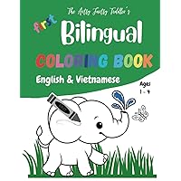 The Artsy Fartsy Toddler's First Bilingual Coloring Book in English and Vietnamese: Learn 100+ English and 100+ Vietnamese words of animals, fruits, ... more! Recommended for toddlers ages 1 to 4