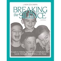 Breaking the Silence: A Guide to Helping Children with Complicated Grief - Suicide, Homicide, AIDS, Violence and Abuse Breaking the Silence: A Guide to Helping Children with Complicated Grief - Suicide, Homicide, AIDS, Violence and Abuse Paperback Kindle Hardcover
