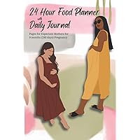 24 Hour Food Planner with Daily Journal Pages for Expectant Mothers for 9 months (280 days) Pregnancy: My Daily Health Journal Logbook, Meals Planner, ... and Activities Chart, 6'' x 9'', 407 Pages 24 Hour Food Planner with Daily Journal Pages for Expectant Mothers for 9 months (280 days) Pregnancy: My Daily Health Journal Logbook, Meals Planner, ... and Activities Chart, 6'' x 9'', 407 Pages Paperback