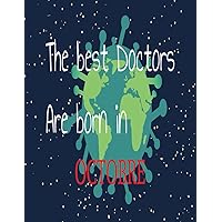 The Best Doctors Are Born in October: notebook, best gift for men women kids adults and teens, birthday, future doctor funny, christmas gift for medical student