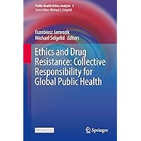 Ethics and Drug Resistance: Collective Responsibility for Global Public Health (Public Health Ethics Analysis Book 5) Ethics and Drug Resistance: Collective Responsibility for Global Public Health (Public Health Ethics Analysis Book 5) Kindle Hardcover Paperback