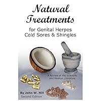 Natural Treatments for Genital Herpes, Cold Sores and Shingles: A Review of the Scientific and Medical Literature Natural Treatments for Genital Herpes, Cold Sores and Shingles: A Review of the Scientific and Medical Literature Paperback