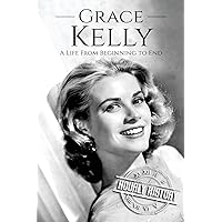 Grace Kelly: A Life From Beginning to End (Biographies of Actors) Grace Kelly: A Life From Beginning to End (Biographies of Actors) Paperback Kindle Audible Audiobook Hardcover