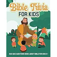 Bible Trivia for Kids: 800 Quiz Questions Book about Bible for Kids 9+