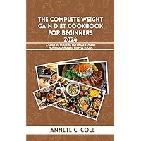The Complete Weight Gain Diet Cookbook For Beginners 2024: A guide to cooking putting away and moving sound and helpful foods The Complete Weight Gain Diet Cookbook For Beginners 2024: A guide to cooking putting away and moving sound and helpful foods Kindle Paperback