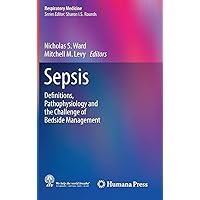 Sepsis: Definitions, Pathophysiology and the Challenge of Bedside Management (Respiratory Medicine) Sepsis: Definitions, Pathophysiology and the Challenge of Bedside Management (Respiratory Medicine) Hardcover Kindle Paperback