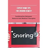 Expert Home Tips For Snoring Remedy: Combination Between Natural And Medical Therapies: Is Snoring Normal