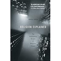Religion Explained: The Evolutionary Origins of Religious Thought Religion Explained: The Evolutionary Origins of Religious Thought Paperback Kindle Hardcover