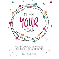 Plan Your Year: Homeschool Planning for Purpose and Peace Plan Your Year: Homeschool Planning for Purpose and Peace Paperback Kindle