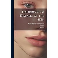 Handbook of Diseases of the Skin; Illustrated Handbook of Diseases of the Skin; Illustrated Hardcover Paperback