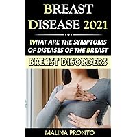 Breast Disease 2021: What Are The Symptoms Of Diseases Of The Breast: Breast Defects Breast Disease 2021: What Are The Symptoms Of Diseases Of The Breast: Breast Defects Kindle Paperback Hardcover