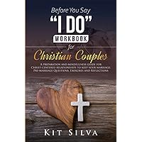 Before You Say “I Do” Workbook for Christian Couples: A Preparation and Mindfulness Guide for Christ-Centered Relationships to Keep your Marriage; Pre-marriage Questions, Exercises and Reflections Before You Say “I Do” Workbook for Christian Couples: A Preparation and Mindfulness Guide for Christ-Centered Relationships to Keep your Marriage; Pre-marriage Questions, Exercises and Reflections Paperback Audible Audiobook Kindle