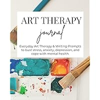 Art Therapy Journal for Adults: Inspiring Creative Prompts for Addressing Stress, Depression, Anxiety, and Life Transitions, Art Therapy for Enhanced Relaxation, Self-Expression, and Personal Insight. Art Therapy Journal for Adults: Inspiring Creative Prompts for Addressing Stress, Depression, Anxiety, and Life Transitions, Art Therapy for Enhanced Relaxation, Self-Expression, and Personal Insight. Paperback Hardcover
