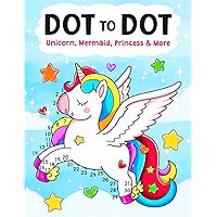 Dot To Dot: 100 Unique & Fun Connect the Dot Puzzles for Kids with Unicorns, Mermaids, Princesses, and More Dot To Dot: 100 Unique & Fun Connect the Dot Puzzles for Kids with Unicorns, Mermaids, Princesses, and More Paperback
