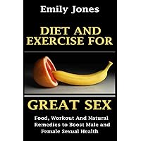 DIET AND EXERCISE FOR GREAT SEX: Food, workouts and natural remedies to boost male and female sexual health DIET AND EXERCISE FOR GREAT SEX: Food, workouts and natural remedies to boost male and female sexual health Paperback Kindle Audible Audiobook