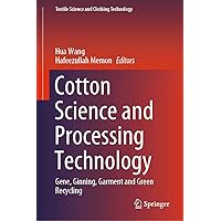Cotton Science and Processing Technology: Gene, Ginning, Garment and Green Recycling (Textile Science and Clothing Technology) Cotton Science and Processing Technology: Gene, Ginning, Garment and Green Recycling (Textile Science and Clothing Technology) eTextbook Hardcover Paperback