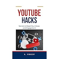 YouTube Hacks: Secrets to Boost Your Views and Engagement YouTube Hacks: Secrets to Boost Your Views and Engagement Kindle Hardcover Paperback