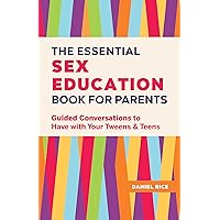 The Essential Sex Education Book for Parents: Guided Conversations to Have with Your Tweens and Teens The Essential Sex Education Book for Parents: Guided Conversations to Have with Your Tweens and Teens Paperback Kindle