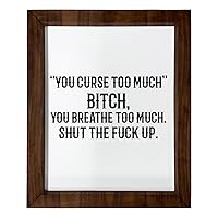Los Drinkware Hermanos “You Curse Too Much” Bitch, You Breathe Too Much. Shut The Fuck Up. - Funny Decor Sign Wall Art In Full Print With Wood Frame, 14X17