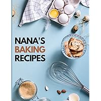 Nana's Baking Recipes: Blank Recipe Book to Write In 101 of Your Favourite, Special and Personalized Recipes. Useful Journal Organizer Gift for Home and Kitchen