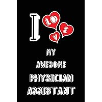 I Love My Awesome Physician Assistant: Blank Lined 6x9 Love your Physician Assistant Medical Journal/Notebooks as Gift for Birthday,Valentine's ... spouse,lover,partner,friend,family coworker