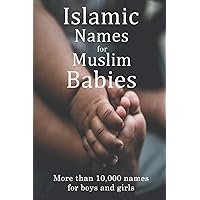 Islamic Names for Muslim Babies: More than 10,000 of the most beautiful names for Muslim boys and girls Islamic Names for Muslim Babies: More than 10,000 of the most beautiful names for Muslim boys and girls Paperback Kindle