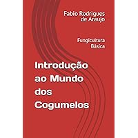 Introdução ao Mundo dos Cogumelos: Fungicultura Básica (Portuguese Edition) Introdução ao Mundo dos Cogumelos: Fungicultura Básica (Portuguese Edition) Paperback Kindle