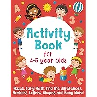 Activity Book For 4-5 Year Olds: Mazes, Early Math, Find the Differences, Numbers, Letters, Shapes and Many More! Activity Book For 4-5 Year Olds: Mazes, Early Math, Find the Differences, Numbers, Letters, Shapes and Many More! Paperback Spiral-bound