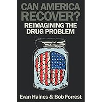 Can America Recover?: Reimagining the Drug Problem