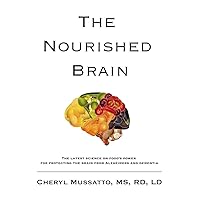 The Nourished Brain: The Latest Science On Food's Power For Protecting The Brain From Alzheimers and Dementia The Nourished Brain: The Latest Science On Food's Power For Protecting The Brain From Alzheimers and Dementia Kindle Paperback