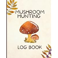 Mushroom Hunting Logbook: Gift For Mushroom Hunters