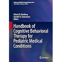 Handbook of Cognitive Behavioral Therapy for Pediatric Medical Conditions (Autism and Child Psychopathology Series) Handbook of Cognitive Behavioral Therapy for Pediatric Medical Conditions (Autism and Child Psychopathology Series) eTextbook Hardcover Paperback