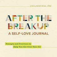 After the Breakup: A Self-Love Journal: Prompts and Practices to Help You Get Over Your Ex After the Breakup: A Self-Love Journal: Prompts and Practices to Help You Get Over Your Ex Paperback