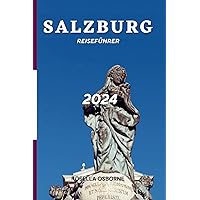 Salzburg Reiseführer (Ultimate Companion) 2024: Die Mozartstadt erkunden – verborgene Schätze und Dinge, die man unternehmen kann (German Edition)