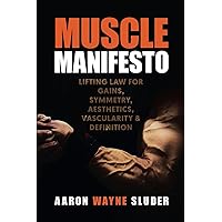 Muscle Manifesto: Lifting Law for Gains, Symmetry, Aesthetics, Vascularity & Definition Muscle Manifesto: Lifting Law for Gains, Symmetry, Aesthetics, Vascularity & Definition Kindle Paperback