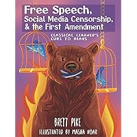 Free Speech, Social Media Censorship, & the First Amendment: Classical Learner's Cubs to Bears Free Speech, Social Media Censorship, & the First Amendment: Classical Learner's Cubs to Bears Paperback