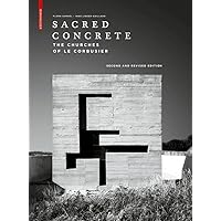 Sacred Concrete: The Churches of Le Corbusier Sacred Concrete: The Churches of Le Corbusier Hardcover