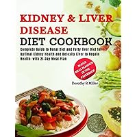 Kidney and Liver Disease Diet Cookbook: Complete Guide to Renal Diet and Fatty liver Diet for Optimal Kidney Health and Detoxify Liver to Regain Health: with 21-Day Meal Plan Kidney and Liver Disease Diet Cookbook: Complete Guide to Renal Diet and Fatty liver Diet for Optimal Kidney Health and Detoxify Liver to Regain Health: with 21-Day Meal Plan Paperback Kindle