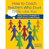 How to Coach Teachers Who Don′t Think Like You: Using Literacy Strategies to Coach Across Content Areas How to Coach Teachers Who Don′t Think Like You: Using Literacy Strategies to Coach Across Content Areas Paperback Kindle Hardcover