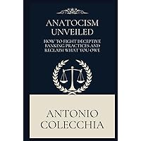 ANATOCISM UNVEILED: How to Fight Deceptive Banking Practices and Reclaim What You Owe (Italian Edition) ANATOCISM UNVEILED: How to Fight Deceptive Banking Practices and Reclaim What You Owe (Italian Edition) Hardcover Paperback