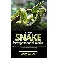 Breeding a Snake for Experts and Dummies: A Professional Guide on How to Build a Relationship With Your Snake, Healthcare and Nutritional Information You Need to Know Breeding a Snake for Experts and Dummies: A Professional Guide on How to Build a Relationship With Your Snake, Healthcare and Nutritional Information You Need to Know Kindle Paperback