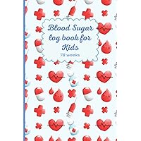 Diabetes Blood Sugar Log Book for kids: Simple Daily Blood Glucose Tracking Journal to Record Your child Blood Sugar and Insulin 4 Times a Day. (78 Weeks) Diabetes Logbook.