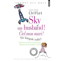 Sky My Husband ! the Integrale /Ciel Mon Mari! L'Int'grale. Dictionary of Running English/ Dictionnaire de L'Anglais Courant (English and French Edition) Sky My Husband ! the Integrale /Ciel Mon Mari! L'Int'grale. Dictionary of Running English/ Dictionnaire de L'Anglais Courant (English and French Edition) Paperback Pocket Book